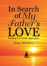 In Search of My Father's Love - Debra McNeill