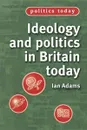 Ideology and Politics in Britain Today - Ian Adams