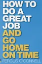 How to do a Great Job... and go home on time - Fergus O'Connell