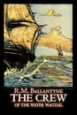 The Crew of the Water Wagtail by R.M. Ballantyne, Fiction, Action & Adventure - R. M. Ballantyne