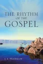 THE RHYTHM of the GOSPEL - J. E. Franklin