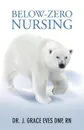 Below-Zero Nursing - Dr. J. Grace Eves DNP RN