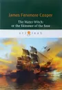 The Water-Witch, or the Skimmer of the Seas - James Fenimore Cooper