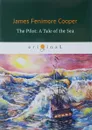 The Pilot. A Tale of the Sea - J. F. Cooper