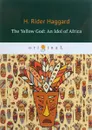 The Yellow God. An Idol of Africa / Желтый бог. Африканский идол - H. Rider Haggard