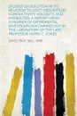 Studies on Solution in Its Relation to Light Absorption, Conductivity, Viscosity, and Hydrolysis; A Report Upon a Number of Experimental Investigation - Davis Paul Bell 1889-