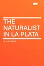 The Naturalist in La Plata - W. H. Hudson