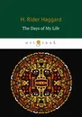 The Days of My Life / Дни моей жизни - H. Rider Haggard
