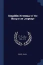 Simplified Grammar of the Hungarian Language - Singer Ignacz