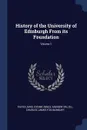 History of the University of Edinburgh From its Foundation; Volume 1 - David Laing