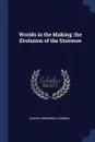 Worlds in the Making; the Evolution of the Universe - Svante Arrhenius