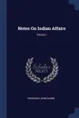 Notes On Indian Affairs; Volume 1 - Frederick John Shore