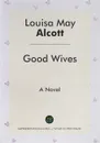 Good Wives/Хорошие жены - Louisa May Alcott