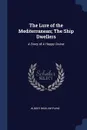 The Lure of the Mediterranean; The Ship Dwellers - Albert Bigelow Paine