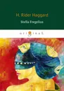 Stella Fregelius (Стелла Фрегелиус: история трёх судеб) - H. Rider Haggard
