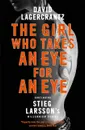 The Girl Who Takes an Eye for an Eye: Continuing Stieg Larsson's Millennium Series - Лагеркранц Давид