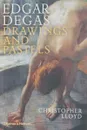 Edgar Degas: Drawings and Pastels - Ллойд Кристофер