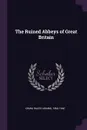 The Ruined Abbeys of Great Britain - Ralph Adams Cram