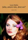 Julia, amore mio, dove sei?. Agenzia Amur - Malin Leon