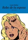 Robo de la esposa. Agencia Amur - Malin Leon