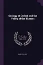 Geology of Oxford and the Valley of the Thames - John Phillips