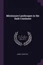 Missionary Landscapes in the Dark Continent - James Johnston