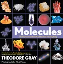 Molecules: The Elements and the Architecture of Everything - Theodore Gray, Nick Mann