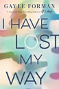 I Have Lost My Way - Gayle Forman