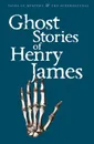 Ghost Stories of Henry James - James, Henry