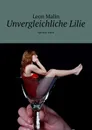 Unvergleichliche Lilie. Agentur Amur - Malin Leon