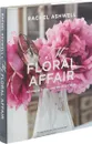 Rachel Ashwell: My Floral Affair: Whimsical Spaces and Beautiful Florals - Ashwell Rachel