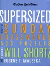 The New York Times Supersized Book of Sunday Crosswords: 500 Puzzles - Will Shortz, Eugene T. Maleska