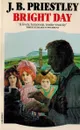 Bright Day - J.B. Priestley