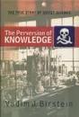 The Perversion of Knowledge: The True Story of Soviet Science - Vadim J. Birstein