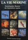 La Vie marine : Encyclopedie illustree des Invertebres marins - George D. & George J