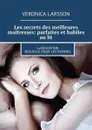 Les secrets des meilleures maîtresses: parfaites et habiles au lit. L«éducation sexuelle pour les femmes - Larsson Veronica
