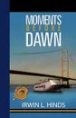 Moments Before Dawn - Irwin L. Hinds