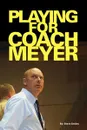 Playing for Coach Meyer - Steve Smiley