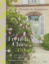 French Chic Living. Simple Ways to Make Your Home Beautiful - Florence de Dampierre, Tim Street-Porter