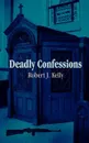 Deadly Confessions - Robert J. Kelly