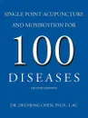 Single Point Acupuncture and Moxibustion for 100 Diseases - Decheng Chen