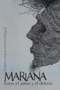 Mariana Entre El Amor y El Delirio - Francisco Armando Martinez Rodriguez