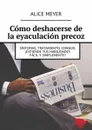 Cómo deshacerse de la eyaculación precoz. Síntomas, tratamiento, consejo. ¡Extiende tus habilidades fácil y simplemente! - Meyer Alice
