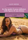 In che modo il sesso influisce sulla figura di una donna. Quanto puoi perdere peso con il sesso? - Meyer Alice