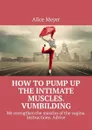 How to pump up the intimate muscles. Vumbilding. We strengthen the muscles of the vagina. Instructions. Advice - Meyer Alice