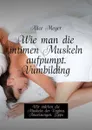 Wie man die intimen Muskeln aufpumpt. Vumbilding. Wir stärken die Muskeln der Vagina. Anweisungen. Tipps - Meyer Alice