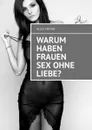 Warum haben Frauen Sex ohne Liebe? - Meyer Alice