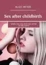 Sex after childbirth. When you can have sex after giving birth - Meyer Alice