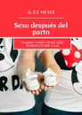 Sexo después del parto. Cuando puedes tener sexo después de dar a luz - Meyer Alice