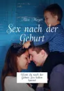 Sex nach der Geburt. Wenn du nach der Geburt Sex haben kannst - Meyer Alice